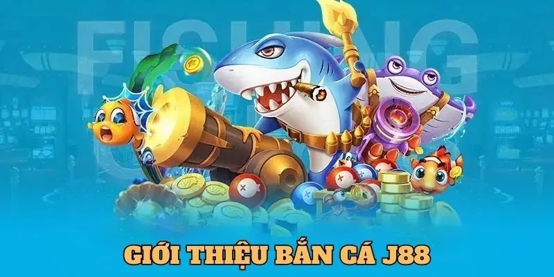 Giới thiệu sảnh bắn cá J88