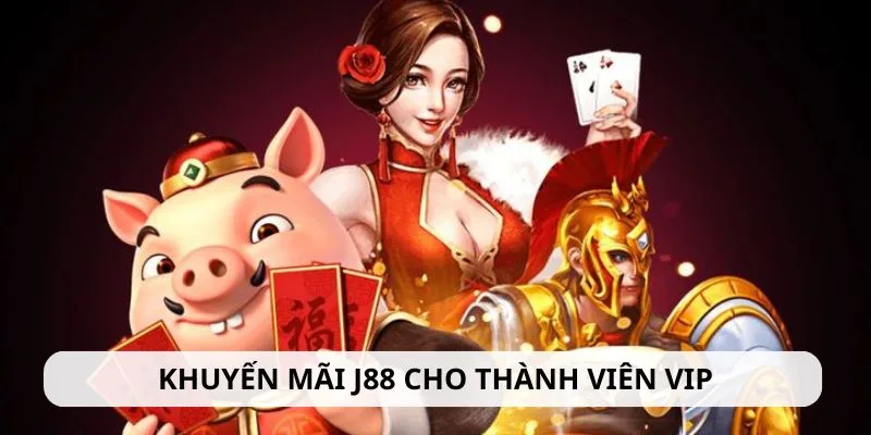 Khuyến mãi hội viên VIP J88