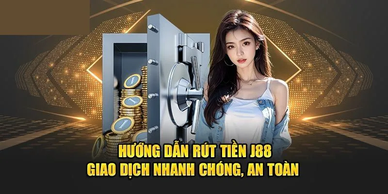 Hướng dẫn thực hiện rút tiền J88